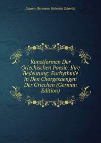 Kunstformen Der Griechischen Poesie&amp; Ihre Bedeutung: Eurhythmie in Den Chorgesaengen Der Griechen (German Edition)