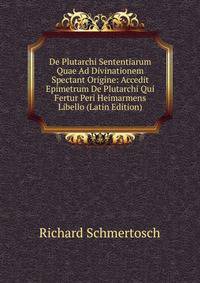 De Plutarchi Sententiarum Quae Ad Divinationem Spectant Origine: Accedit Epimetrum De Plutarchi Qui Fertur Peri Heimarmens Libello (Latin Edition)