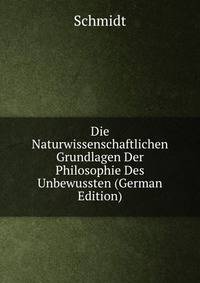 Die Naturwissenschaftlichen Grundlagen Der Philosophie Des Unbewussten (German Edition)