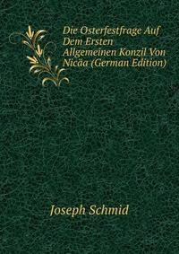 Die Osterfestfrage Auf Dem Ersten Allgemeinen Konzil Von Nicaa (German Edition)