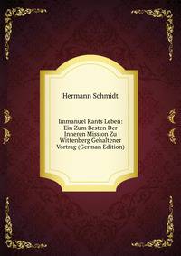 Immanuel Kants Leben: Ein Zum Besten Der Inneren Mission Zu Wittenberg Gehaltener Vortrag (German Edition)