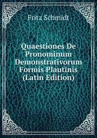 Quaestiones De Pronominum Demonstrativorum Formis Plautinis (Latin Edition)