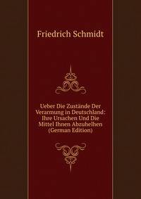 Ueber Die Zustande Der Verarmung in Deutschland: Ihre Ursachen Und Die Mittel Ihnen Abzuhelhen (German Edition)