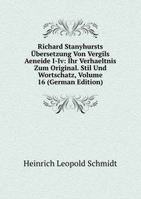 Richard Stanyhursts Ubersetzung Von Vergils Aeneide I-Iv: Ihr Verhaeltnis Zum Original. Stil Und Wortschatz, Volume 16 (German Edition)