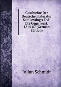 Geschichte Der Deutschen Literatur Seit Lessing's Tod: Die Gegenwart, 1814-67 (German Edition)