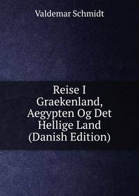 Reise I Graekenland, Aegypten Og Det Hellige Land (Danish Edition)