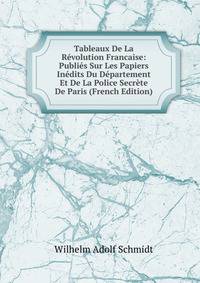 Tableaux De La Revolution Francaise: Publies Sur Les Papiers Inedits Du Departement Et De La Police Secrete De Paris (French Edition)
