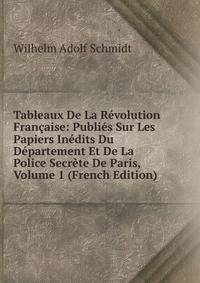 Tableaux De La Revolution Francaise: Publies Sur Les Papiers Inedits Du Departement Et De La Police Secrete De Paris, Volume 1 (French Edition)