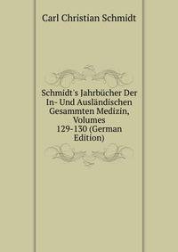 Schmidt's Jahrb?cher Der In- Und Ausl?ndischen Gesammten Medizin, Volumes 129-130 (German Edition)