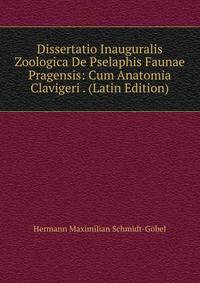 Dissertatio Inauguralis Zoologica De Pselaphis Faunae Pragensis: Cum Anatomia Clavigeri . (Latin Edition)