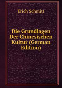 Die Grundlagen Der Chinesischen Kultur (German Edition)