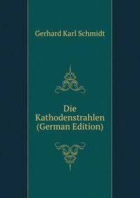Die Kathodenstrahlen (German Edition)