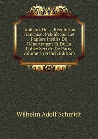Tableaux De La Revolution Francaise: Publies Sur Les Papiers Inedits Du Departement Et De La Police Secrete De Paris, Volume 3 (French Edition)