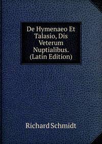 De Hymenaeo Et Talasio, Dis Veterum Nuptialibus. (Latin Edition)