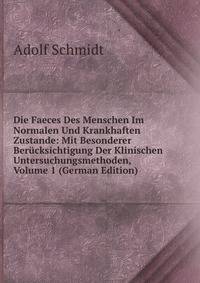 Die Faeces Des Menschen Im Normalen Und Krankhaften Zustande: Mit Besonderer Berucksichtigung Der Klinischen Untersuchungsmethoden, Volume 1 (German Edition)