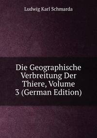 Die Geographische Verbreitung Der Thiere, Volume 3 (German Edition)