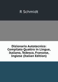 Dizionario Autotecnico: Compilato Quattro in Lingue, Italiano, Tedesco, Francese, Inglese (Italian Edition)