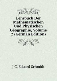 Lehrbuch Der Mathematischen Und Physischen Geographie, Volume 2 (German Edition)