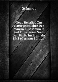 Neue Beitrage Zur Naturgeschichte Der Wurmer, Gesammelt Auf Einer Reise Nach Den Faror Im Fruhjahr 1848 (German Edition)