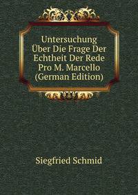Untersuchung Uber Die Frage Der Echtheit Der Rede Pro M. Marcello (German Edition)