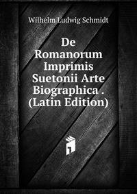 De Romanorum Imprimis Suetonii Arte Biographica . (Latin Edition)