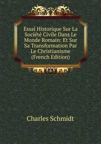 Essai Historique Sur La Societe Civile Dans Le Monde Romain: Et Sur Sa Transformation Par Le Christianisme (French Edition)