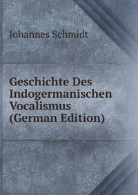 Geschichte Des Indogermanischen Vocalismus (German Edition)
