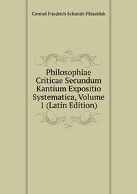 Philosophiae Criticae Secundum Kantium Expositio Systematica, Volume 1 (Latin Edition)