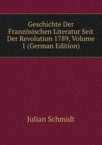 Geschichte Der Franzosischen Literatur Seit Der Revolution 1789, Volume 1 (German Edition)