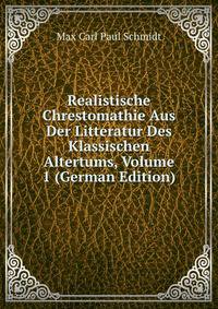Realistische Chrestomathie Aus Der Litteratur Des Klassischen Altertums, Volume 1 (German Edition)