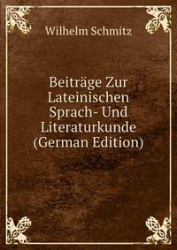 Beitrage Zur Lateinischen Sprach- Und Literaturkunde (German Edition)