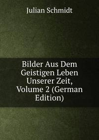 Bilder Aus Dem Geistigen Leben Unserer Zeit, Volume 2 (German Edition)
