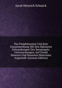 Das Flutphanomen Und Sein Zusammenhang Mit Den Sakularen Schwankungen Des Seespiegels: Untersuchungen, Auf Grund Neueren Und Neuesten Materiales Angestellt (German Edition)