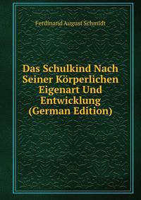 Das Schulkind Nach Seiner Korperlichen Eigenart Und Entwicklung (German Edition)