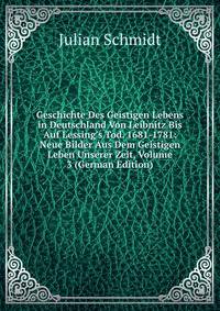 Geschichte Des Geistigen Lebens in Deutschland Von Leibnitz Bis Auf Lessing's Tod. 1681-1781: Neue Bilder Aus Dem Geistigen Leben Unserer Zeit, Volume 3 (German Edition)