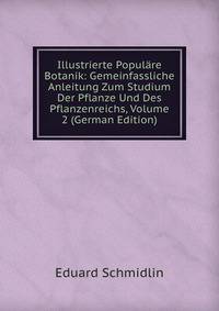 Illustrierte Populare Botanik: Gemeinfassliche Anleitung Zum Studium Der Pflanze Und Des Pflanzenreichs, Volume 2 (German Edition)