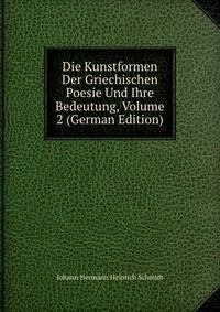 Die Kunstformen Der Griechischen Poesie Und Ihre Bedeutung, Volume 2 (German Edition)