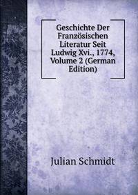 Geschichte Der Franzosischen Literatur Seit Ludwig Xvi., 1774, Volume 2 (German Edition)