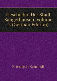 Geschichte Der Stadt Sangerhausen, Volume 2 (German Edition)