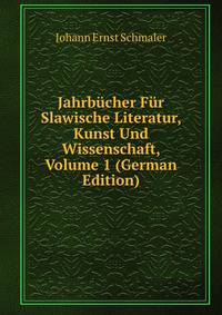 Jahrbucher Fur Slawische Literatur, Kunst Und Wissenschaft, Volume 1 (German Edition)