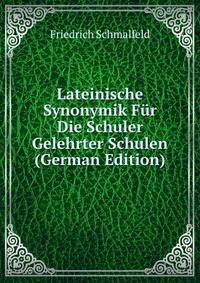 Lateinische Synonymik Fur Die Schuler Gelehrter Schulen (German Edition)