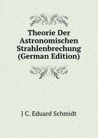 Theorie Der Astronomischen Strahlenbrechung (German Edition)
