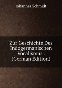 Zur Geschichte Des Indogermanischen Vocalismus . (German Edition)