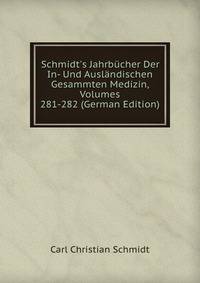Schmidt's Jahrb?cher Der In- Und Ausl?ndischen Gesammten Medizin, Volumes 281-282 (German Edition)