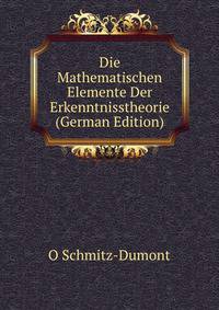 Die Mathematischen Elemente Der Erkenntnisstheorie (German Edition)