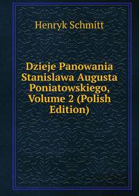 Dzieje Panowania Stanislawa Augusta Poniatowskiego, Volume 2 (Polish Edition)