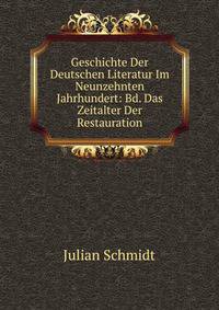 Geschichte Der Deutschen Literatur Im Neunzehnten Jahrhundert: Bd. Das Zeitalter Der Restauration