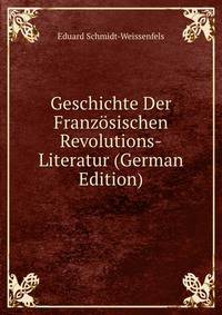 Geschichte Der Franzosischen Revolutions-Literatur (German Edition)