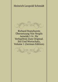 Richard Stanyhursts Ubersetzung Von Vergils Aeneide I-Iv: Ihr Verhaeltnis Zum Original. Stil Und Wortschatz, Volume 1 (German Edition)
