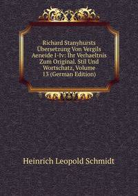 Richard Stanyhursts Ubersetzung Von Vergils Aeneide I-Iv: Ihr Verhaeltnis Zum Original. Stil Und Wortschatz, Volume 13 (German Edition)